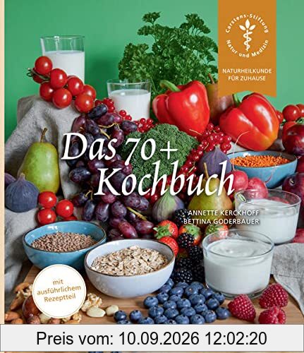 Das 70+ Kochbuch: Wie Sie sich im Alter gut versorgen (Naturheilkunde für Zuhause)