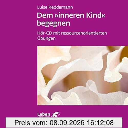 Dem inneren Kind begegnen: Hör-CD mit ressourcenorientierten Übungen (Leben lernen)