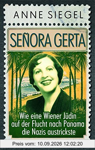 Señora Gerta: Wie eine Wiener Jüdin auf der Flucht nach Panama die Nazis austrickste