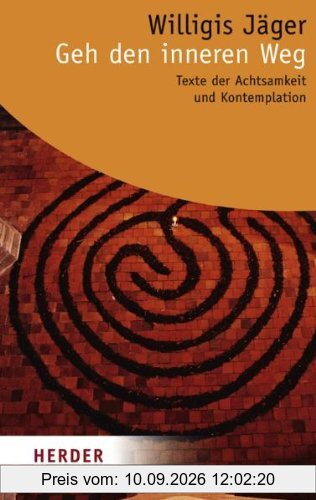 Geh den inneren Weg: Texte der Achtsamkeit und Kontemplation (HERDER spektrum)