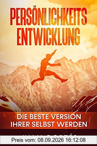 Persönlichkeitsentwicklung-Die beste Version Ihrer selbst werden: Das Buch für zielstrebige Anfänger. Wie Sie Ihre Ziele erreichen, Ihr ... (Persönlichkeitsentwicklung Juan Cortés)