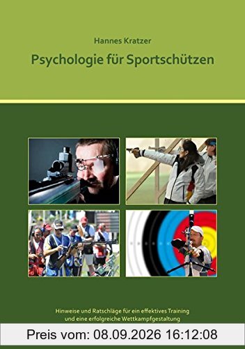 Psychologie für Sportschützen: Ein Handbuch für Trainer und Sportler im Sportschießen