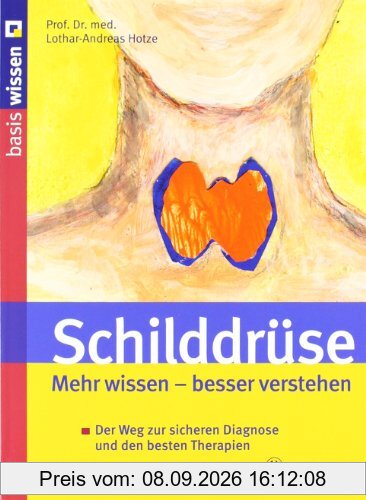 Schilddrüse: Mehr wissen besser verstehen: Der Weg zur sicheren Diagnose und den besten Therapien