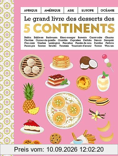 Le grand livre des desserts des cinq continents : Afrique, Amérique, Asie, Europe, Océanie : babka, baklavas, basboussa...