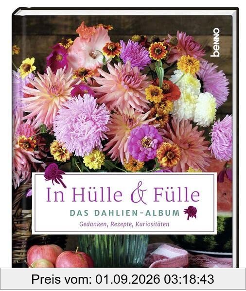 In Hülle & Fülle – Das Dahlien-Album: Gedanken, Rezepte, Kuriositäten