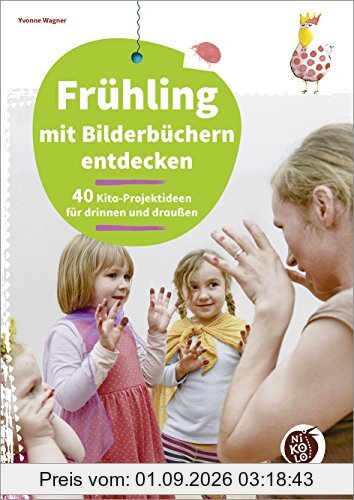 Frühling mit Bilderbüchern entdecken: 40 Kita-Projektideen für drinnen und draußen