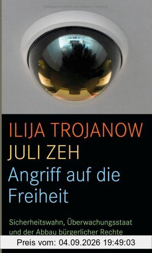 Angriff auf die Freiheit: Sicherheitswahn, Überwachungsstaat und der Abbau bürgerlicher Rechte