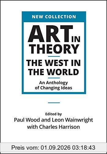 Art in Theory: The West in the World - An Anthology of Changing Ideas