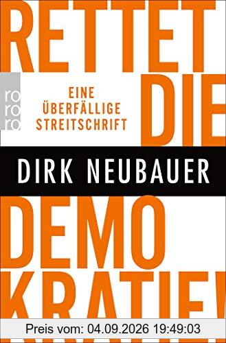 Rettet die Demokratie!: Eine überfällige Streitschrift