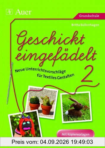 Geschickt eingefädelt 02: Neue Unterrichtsvorschläge für Textiles Gestalten