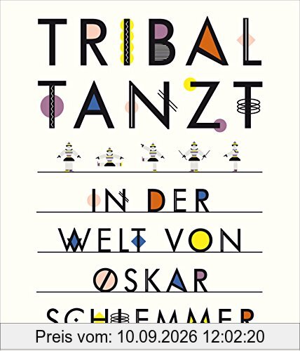 Tribal tanzt - In der Welt von Oskar Schlemmer