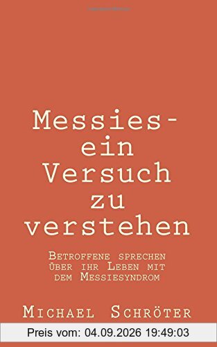 Messies - ein Versuch zu verstehen: Betroffene sprechen über ihr Leben mit dem Messiesyndrom