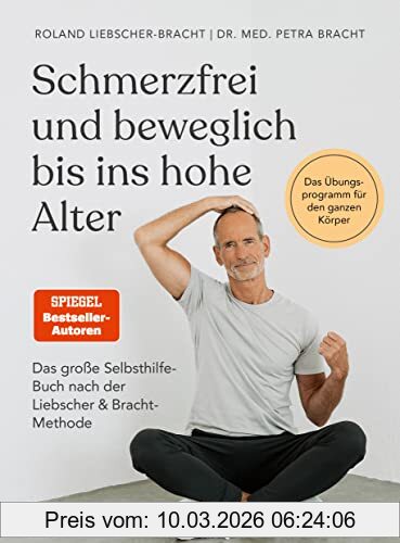 Bracht, Dr. med. Petra Schmerzfrei Und Beweglich Bis Ins Hohe Alter, Das Große Selbsthilfe-Buch Nach Der Liebscher & Bracht-Methode - Das Übungsprogramm Für Den Ganzen