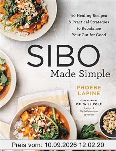 SIBO Made Simple: 90 Healing Recipes and Practical Strategies to Rebalance Your Gut for Good
