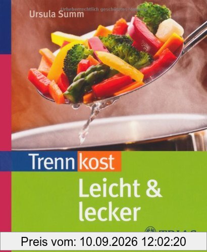 Trennkost leicht & lecker: Ãber 100 schnelle Rezepte