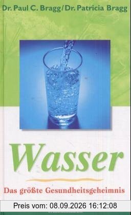 Wasser. Das größte Gesundheitsgeheimnis: Die schockierende Wahrheit über Wasser