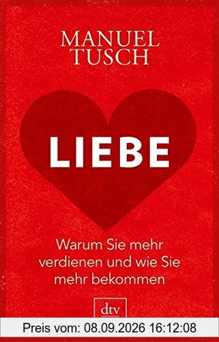 Liebe: Warum Sie mehr verdienen und wie Sie mehr bekommen
