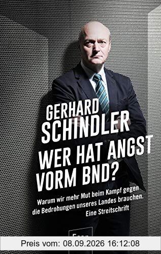 Wer hat Angst vorm BND?: Warum wir mehr Mut beim Kampf gegen die Bedrohungen unseres Landes brauchen. Eine Streitschrift