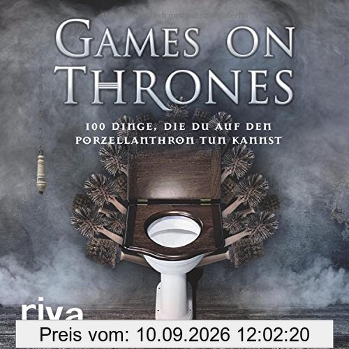 Games on Thrones: 100 Dinge, die du auf dem Porzellanthron tun kannst