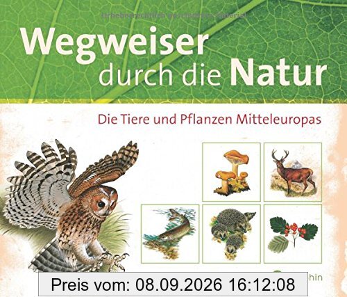 Wegweiser durch die Natur: Die Tiere und Pflanzen Mitteleuropas