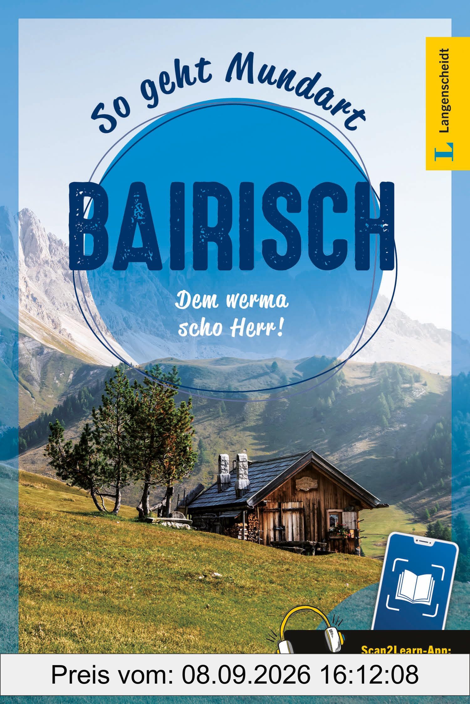 Langenscheidt So geht Mundart Bairisch: Dem werma scho Herr! Mit Scan2Learn-App: Boarisch pur - a zum Ohöan!