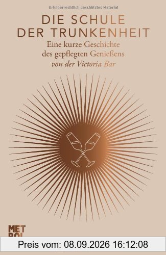 Die Schule der Trunkenheit: Eine kurze Geschichte des gepflegten Genießens