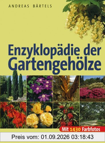 Enzyklopädie der Gartengehölze: Bäume und Sträucher für mitteleuropäische und mediterrane Gärten