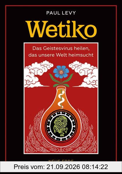 Wetiko: Das Geistesvirus heilen, das unsere Welt heimsucht