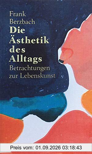 Die Ästhetik des Alltags: Betrachtungen zur Lebenskunst