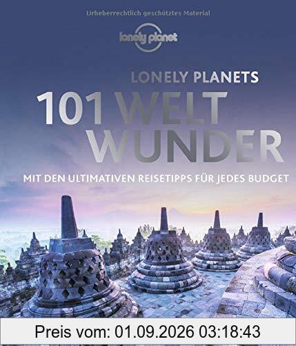 Lonely Planets 101 Weltwunder: Mit den ultimativen Reisetipps für jedes Budget (Lonely Planet Reisebildbände)