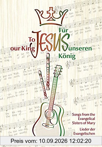 Für Jesus, unseren König/To Jesus our King: Lieder der Evang. Marienschwestern/Songs from the Evang. Sisters of Mary