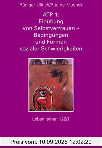 ATP 1: Einübung von Selbstvertrauen - Bedingungen und Formen sozialer Schwierigkeiten (Leben Lernen 122/1)
