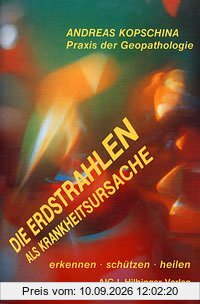 Die Erdstrahlen als Krankheitsursache: Praxis der Geopathologie. Krankheiten erkennen - schützen - heilen