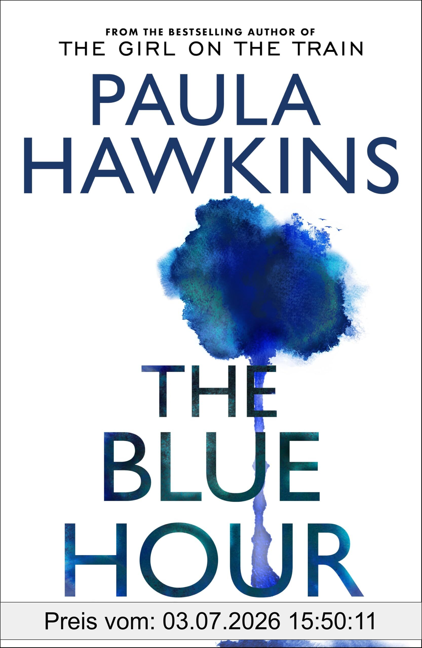 Paula Hawkins The Blue Hour, The Addictive New Mystery Thriller From The Sunday Times Bestselling Author Of The Girl On The Train