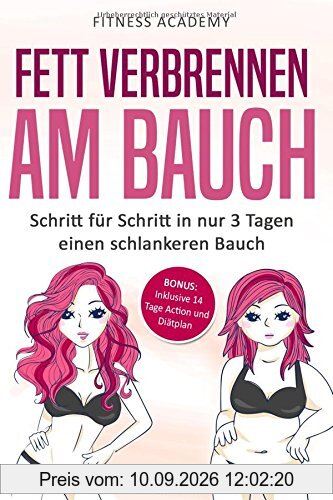 Fett verbrennen am Bauch: Schritt für Schritt in nur 3 Tagen einen schlankeren Bauch