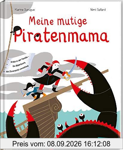 Meine mutige Piratenmama: Krebs in der Familie – Ein Bilderbuch, das Zuversicht vermittelt