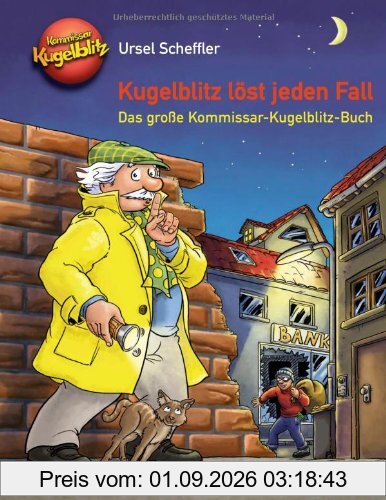 Kugelblitz löst jeden Fall: Das große Kommissar-Kugelblitz-Buch