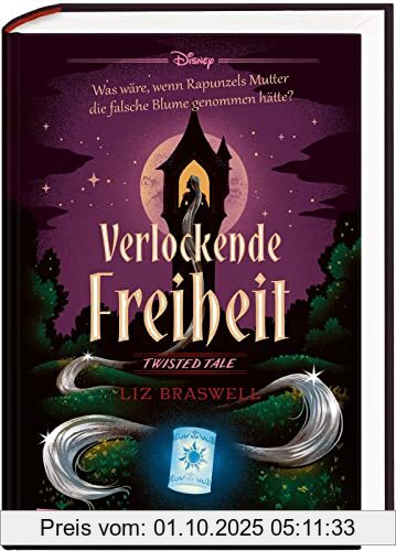 Disney. Twisted Tales: Verlockende Freiheit (Rapunzel): Was wäre, wenn Rapunzels Mutter die falsche Blume genommen hätte? | Twisted Tales zum Disney-Klassiker Rapunzel