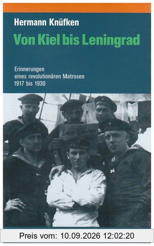 Von Kiel bis Leningrad: Erinnerungen eines revolutionären Matrosen 1917 - 1930