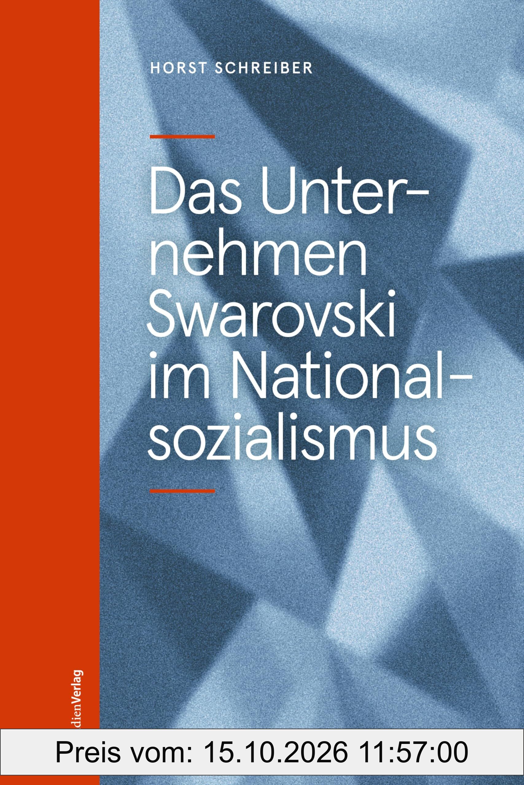 Das Unternehmen Swarovski im Nationalsozialismus (Studien zu Geschichte und Politik)