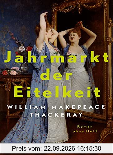 Jahrmarkt der Eitelkeit. Roman ohne Held | William Thackerays vergnügliche Charakterstudie neu und zeitgemäß übersetzt