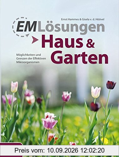 EM-Lösungen - Haus & Garten: Möglichkeiten und Grenzen der Effektiven Mikroorganismen