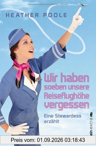 »Wir haben soeben unsere Reiseflughöhe vergessen«: Eine Stewardess erzählt