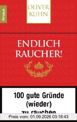Endlich Raucher! 100 gute Gründe (wieder) zu rauchen