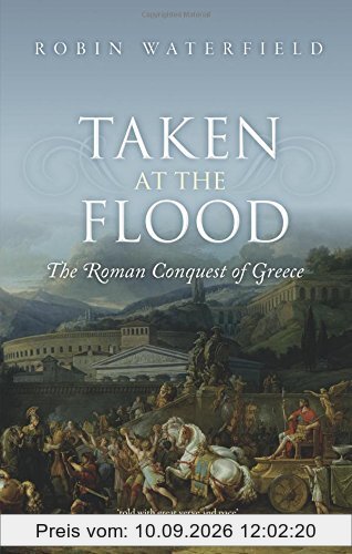 Taken at the Flood: The Roman Conquest of Greece
