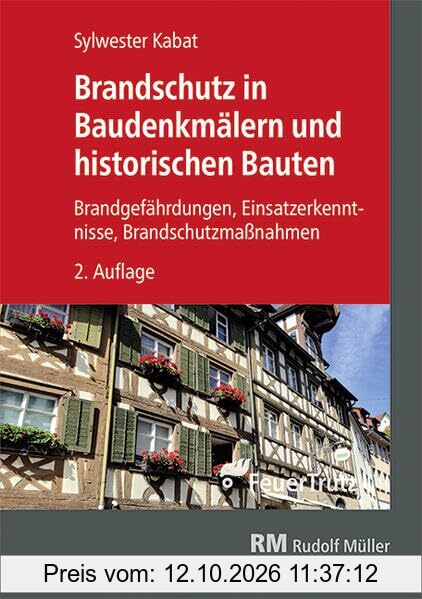 Brandschutz in Baudenkmälern und historischen Bauten: Brandgefährdungen – Einsatzerkenntnisse – Brandschutzmaßnahmen
