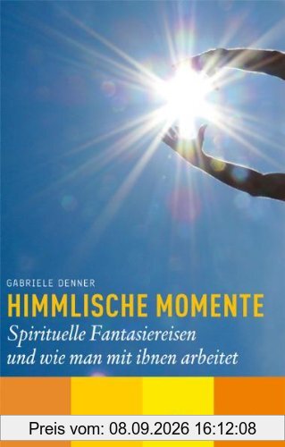 Himmlische Momente: Spirituelle Fantasiereisen und wie man mit ihnen arbeitet