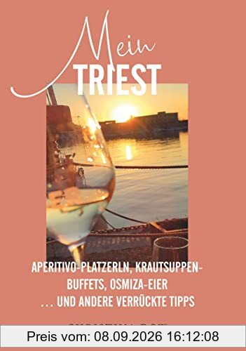 Mein Triest: Aperitivo-Platzerln, Krautsuppen-Buffets, Osmiza-Eier ... und andere verrückte Tipps