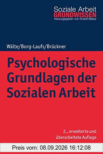 Psychologische Grundlagen der Sozialen Arbeit (Grundwissen Soziale Arbeit, Band 2)