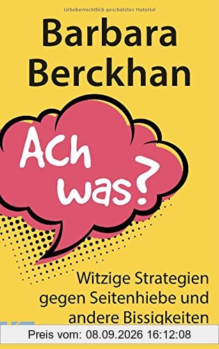 Ach was?: Witzige Strategien gegen Seitenhiebe und andere Bissigkeiten